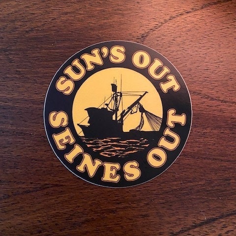 Sun&#39;s Out Seines Out - Waterproof Sticker - Alaska - Commercial Fishing